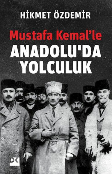 Mustafa Kemal'Le Anadolu'Da Yolculuk HİKMET ÖZDEMİR