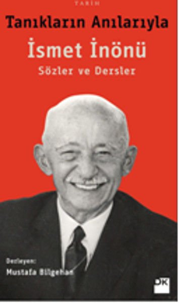 Tanıkların Anılarıyla İsmet İnönü MUSTAFA BİLGEHAN