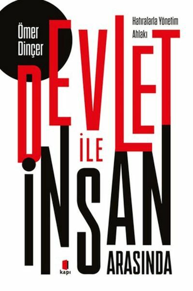 Devlet İle İnsan Arasında Hatıralarla Yönetim Ahlakı ÖMER DİNÇER