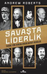 Savaşta Liderlik Tarihe Yön Verenlerden Hayati Dersler ANDREW ROBERTS