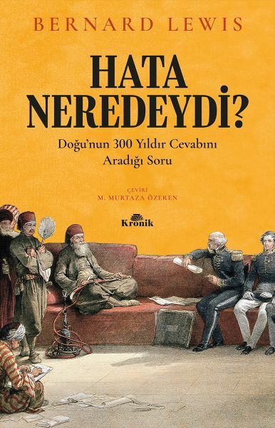 Hata Neredeydi Doğunun 300 Yıldır Cevabını Aradığı Soru BERNARD LEWİS