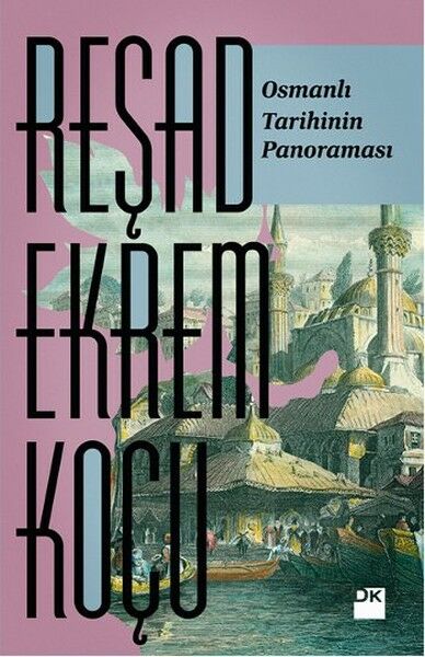 Osmanlı Tarihinin Panoraması REŞAD EKREM KOÇU