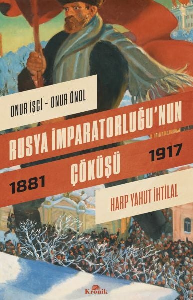 Rusya İmparatorluğunun Çöküşü Harp Yahut İhtilal 1881 1917 ONUR ÖNOL