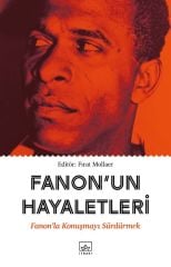 Fanonun Hayaletleri Fanonla Konuşmayı Sürdürmek FIRAT MOLLAER