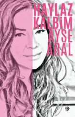 Haylaz Kalbim AYŞE ARAL