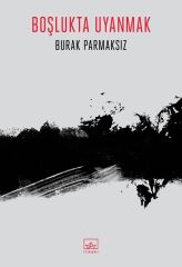 Boşlukta Uyanmak BURAK PARMAKSIZ