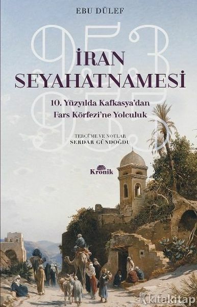 İran Seyahatnamesi 10. Yüzyılda Kafkasya'dan Fars Körfezi'ne Yolculuk 953 955 EBU DÜLEF