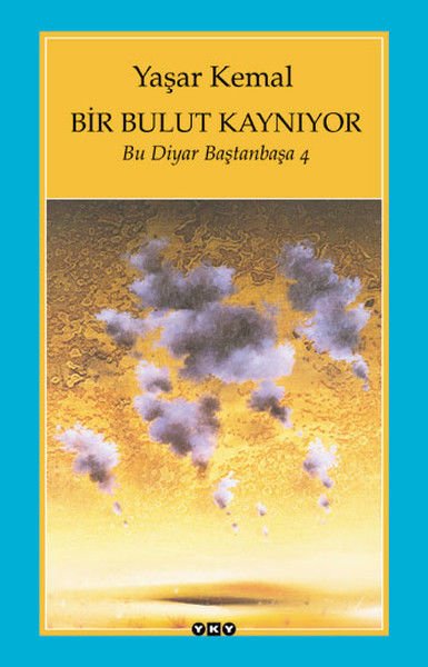 Bir Bulut Kaynıyor Bu Diyar Baştanbaşa 4 YAŞAR KEMAL