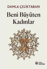 Beni Büyüten Kadınlar DAMLA ÇELİKTABAN
