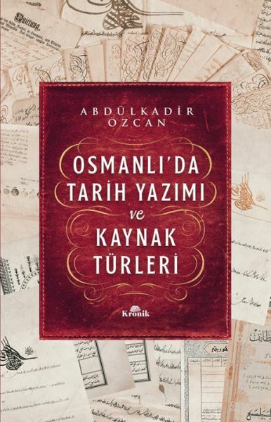 Osmanlıda Tarih Yazımı ve Kaynak Türleri ABDÜLKADİR ÖZCAN