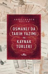 Osmanlıda Tarih Yazımı ve Kaynak Türleri ABDÜLKADİR ÖZCAN