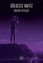 Gölgesiz Matiz BÜLENT AYYILDIZ