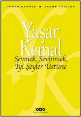 Sevmek, Sevinmek, İyi Şeyler Üstüne YAŞAR KEMAL