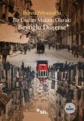 Bir Üretim Mekanı Olarak Beyoğlu Düşerse BURCU PELVANOĞLU