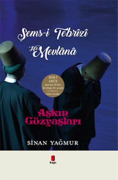 Aşkın Gözyaşları Şems i Tebrizi Hz. Mevlana SİNAN YAĞMUR