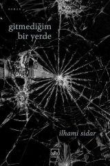 Gitmediğim Bir Yerde İLHAMİ SİDAR