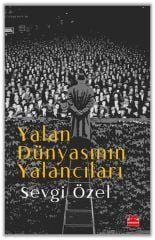 Yalan Dünyasının Yalancıları SEVGİ ÖZEL