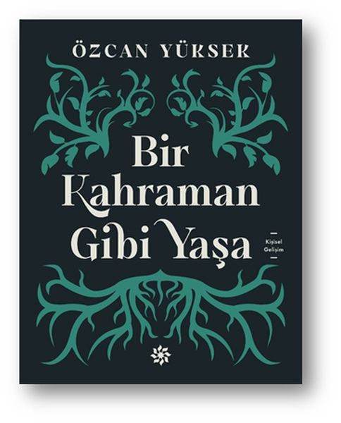 Bir Kahraman Gibi Yaşa ÖZCAN YÜKSEK