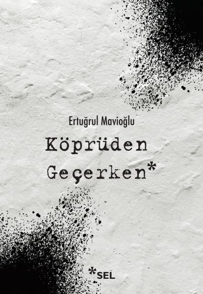 Köprüden Geçerken Nevi Şahsına Münhasır Yakın Tarih Notları ERTUĞRUL MAVİOĞLU