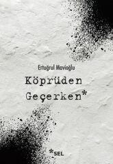 Köprüden Geçerken Nevi Şahsına Münhasır Yakın Tarih Notları ERTUĞRUL MAVİOĞLU