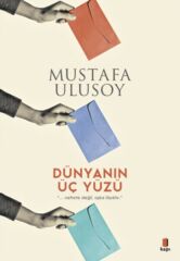 Dünyanın Üç Yüzü MUSTAFA ULUSOY