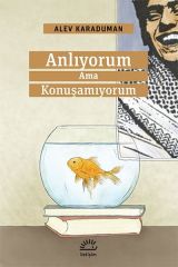 Anlıyorum Ama Konuşamıyorum ALEV KARADUMAN