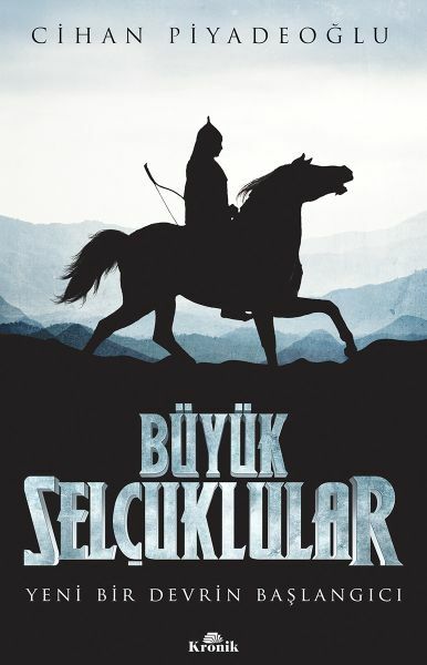 Büyük Selçuklular Yeni Bir Devrin Başlangıcı CİHAN PİYADEOĞLU
