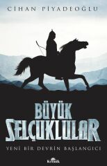 Büyük Selçuklular Yeni Bir Devrin Başlangıcı CİHAN PİYADEOĞLU