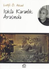 Işıkla Karanlık Arasında LÜTFİ ÖMER AKAD