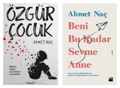 Ahmet Naç Beni Bu Kadar Sevme Anne + Özgür Çocuk (2 Kitap)