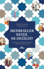 Medreseler Neydi, Ne Değildi Osmanlılarda Akli İlimlerin Eğitimi ve Modern Bilimin Girişi EKMELEDDİN İHSANOĞLU