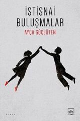 İstisnai Buluşmalar AYÇA GÜÇLÜTEN