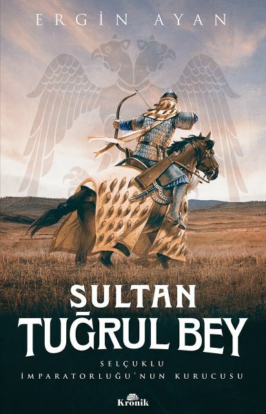 Sultan Tuğrul Bey Selçuklu İmparatorluğunun Kurucusu ERGİN AYAN
