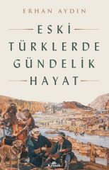 Eski Türklerde Gündelik Hayat ERHAN AYDIN