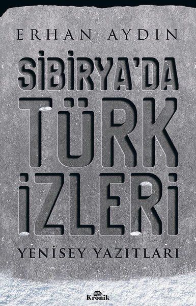 Sibirya'da Türk İzleri Yenisey Yazıtları ERHAN AYDIN