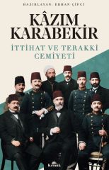 İttihat ve Teraki Cemiyeti Kazım Karabekir ERHAN ÇİFCİ