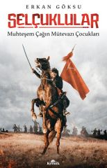 Selçuklular Muhteşem Çağın Mütevazı Çocukları ERKAN GÖKSU