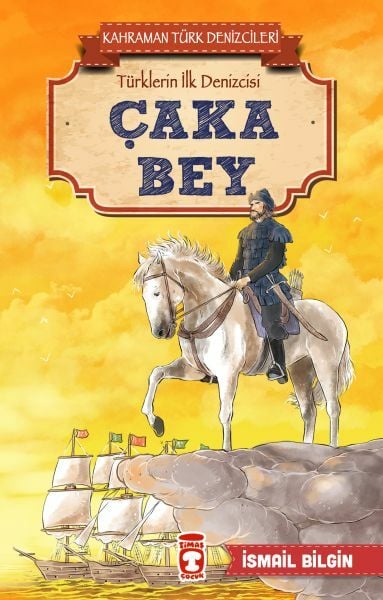 Çaka Bey - Kahraman Türk Denizcileri İSMAİL BİLGİN