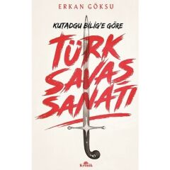 Türk Savaşı Sanatı Kutadgu Bilig'e Göre ERKAN GÖKSU