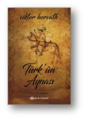 Türk'ün Aynası VİKTOR HORVATH