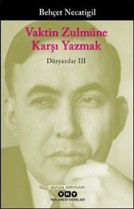 Vaktin Zulmüne Karşı Yazmak Düzyazılar III BEHÇET NECATİGİL