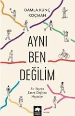 Aynı Ben Değilim Bir Yaştan Sonra Değişen Hayatlar DAMLA KUNÇ KOÇMAN