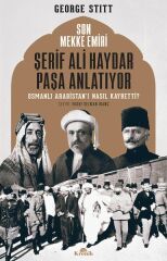 Son Mekke Emiri Şerif Ali Haydar Paşa Anlatıyor GEORGE STİTT