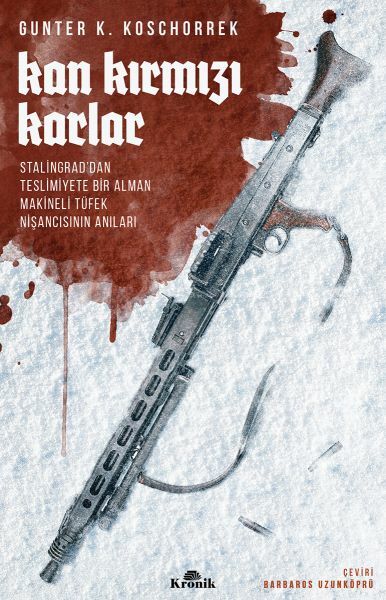 Kan Kırmızı Karlar Stalingraddan Teslimiyete Bir Alman Makineli Tüfek Nişancısının Anıları GÜNTER K. KOSCHORREK