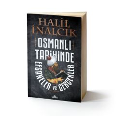 Osmanlı Tarihinde Efsaneler ve Gerçekler HALİL İNALCIK