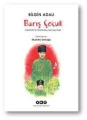 Barış Çocuk Atatürk'le Kurtuluş Savaşında BİLGİN ADALI