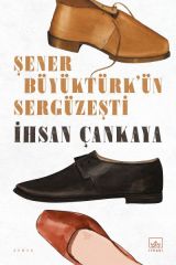 Şener Büyüktürkün Sergüzeşti İHSAN ÇANKAYA