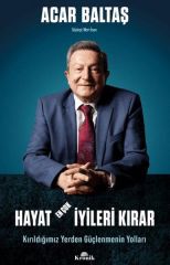 Hayat En Çok İyileri Kırar Kırıldığımız Yerden Güçlenmenin Yolları ACAR BALTAŞ