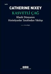 Kasvetli Çağ – Klasik Dünyanın Hıristiyanlar Tarafından Yıkılışı CATHERİNE NİXEY