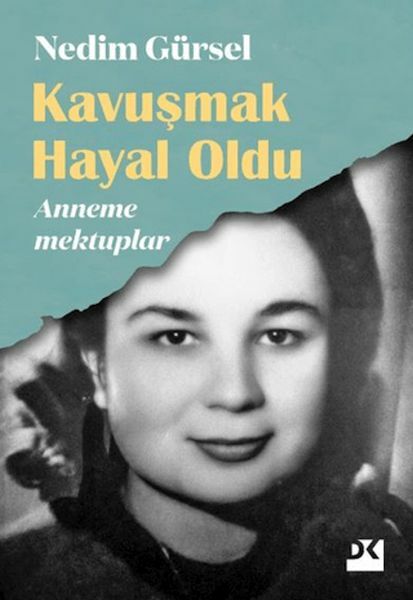 Kavuşmak Hayal Oldu - Anneme Mektuplar NEDİM GÜRSEL